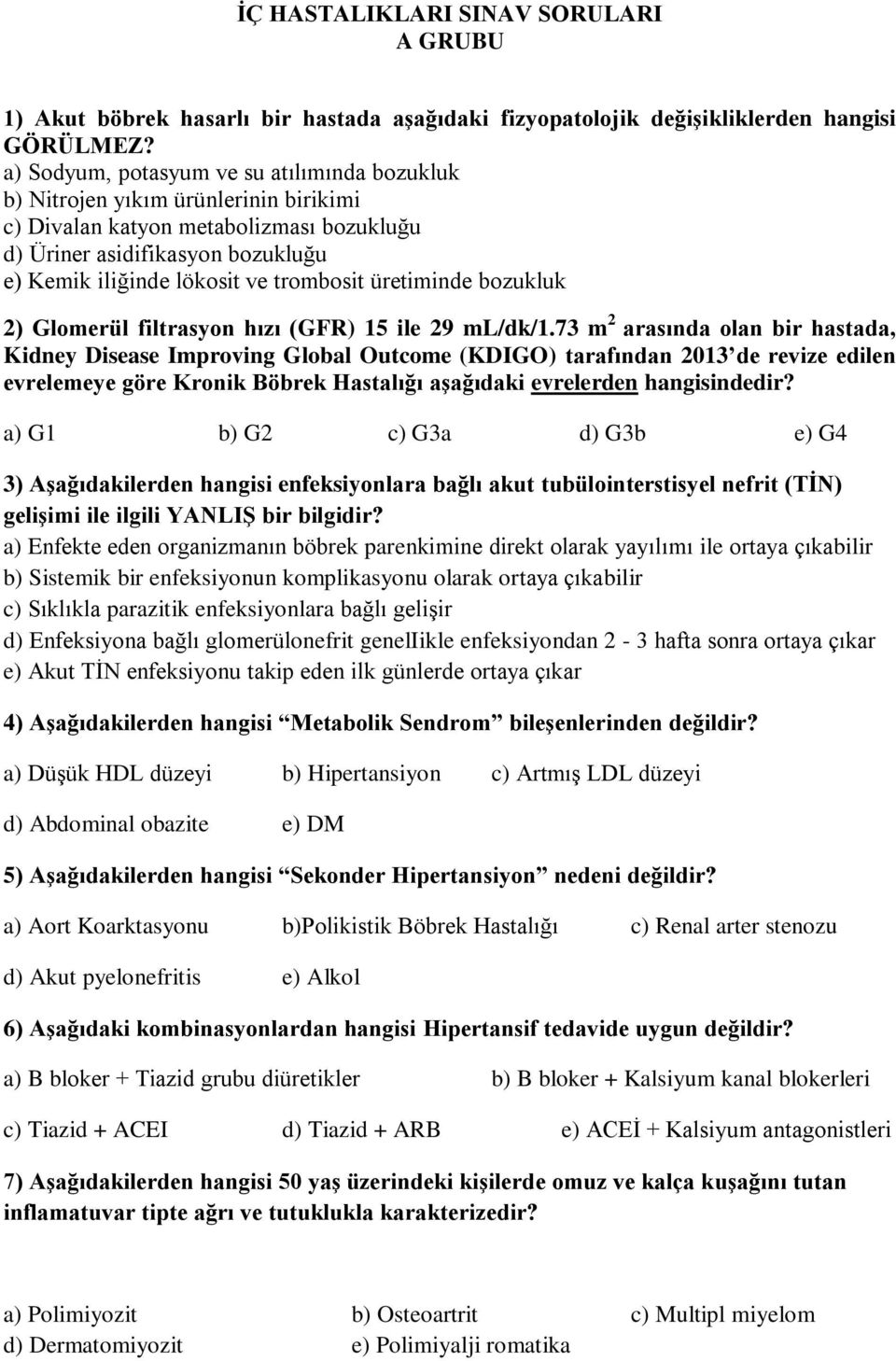 üretiminde bozukluk 2) Glomerül filtrasyon hızı (GFR) 15 ile 29 ml/dk/1.