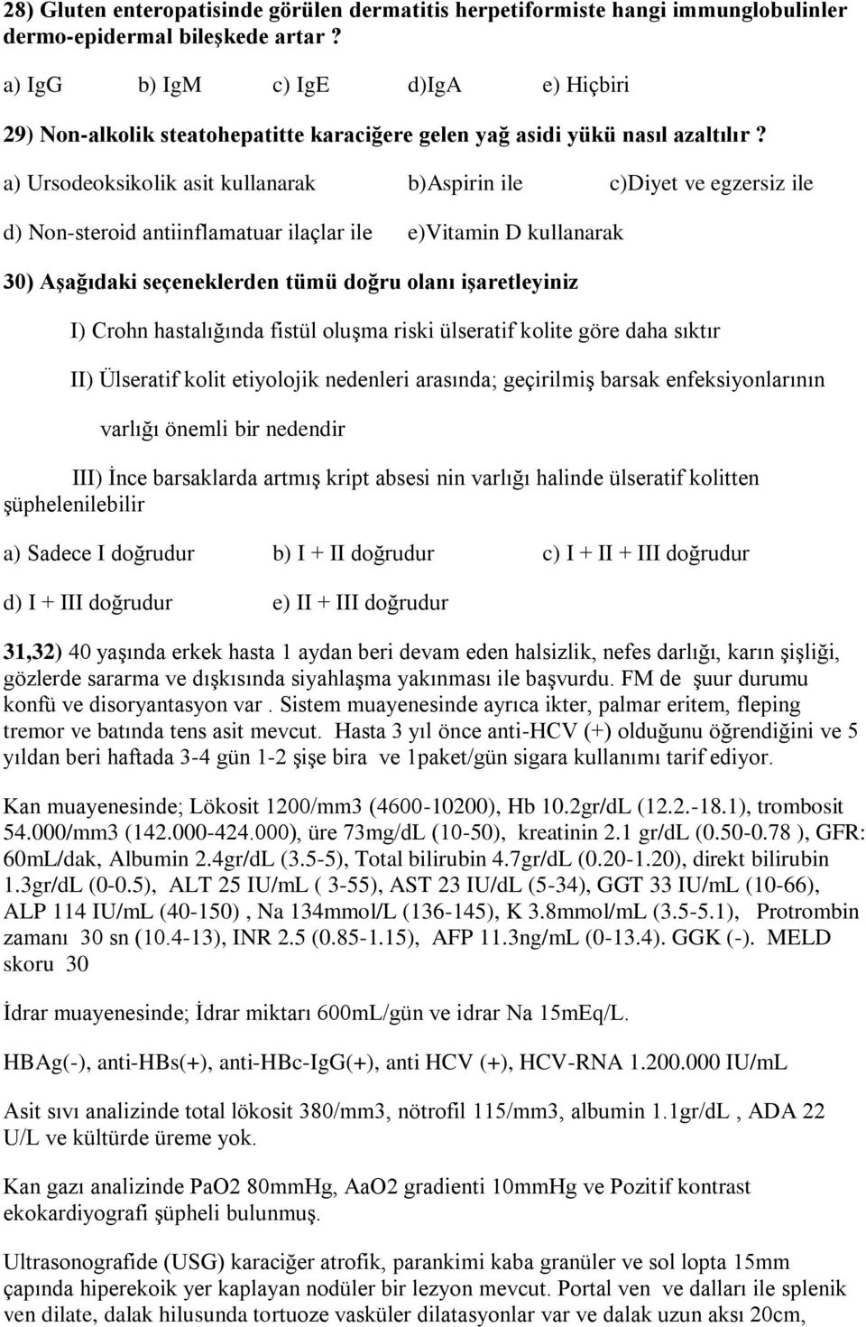 a) Ursodeoksikolik asit kullanarak b)aspirin ile c)diyet ve egzersiz ile d) Non-steroid antiinflamatuar ilaçlar ile e)vitamin D kullanarak 30) Aşağıdaki seçeneklerden tümü doğru olanı işaretleyiniz