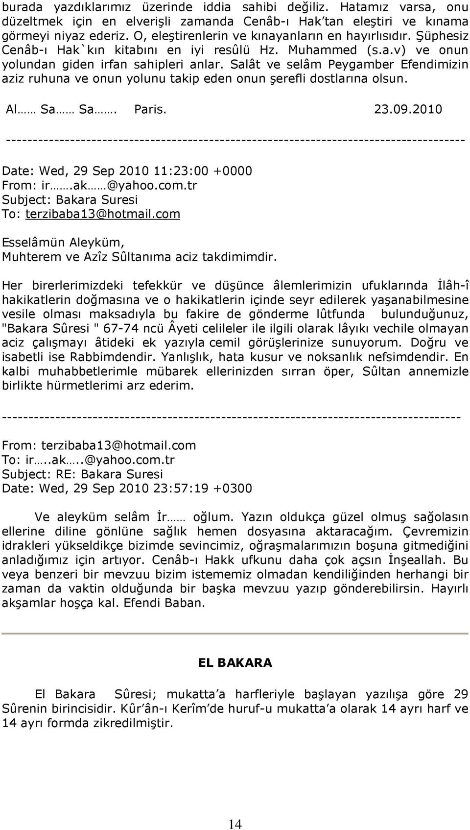 Salât ve selâm Peygamber Efendimizin aziz ruhuna ve onun yolunu takip eden onun şerefli dostlarına olsun. Al Sa Sa. Paris. 23.09.