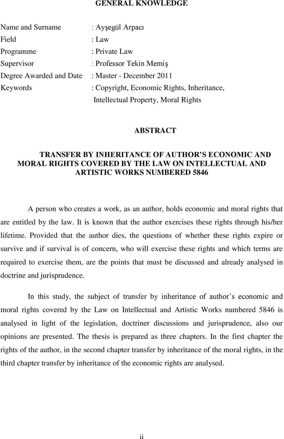 5846 A person who creates a work, as an author, holds economic and moral rights that are entitled by the law. It is known that the author exercises these rights through his/her lifetime.