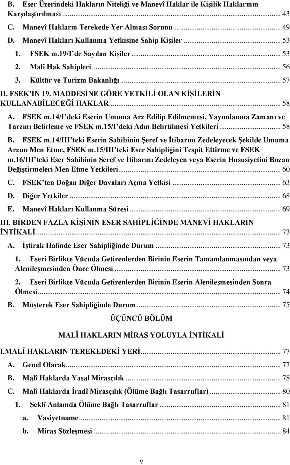 MADDESĠNE GÖRE YETKĠLĠ OLAN KĠġĠLERĠN KULLANABĠLECEĞĠ HAKLAR... 58 A. FSEK m.14/i deki Eserin Umuma Arz Edilip Edilmemesi, Yayımlanma Zamanı ve Tarzını Belirleme ve FSEK m.