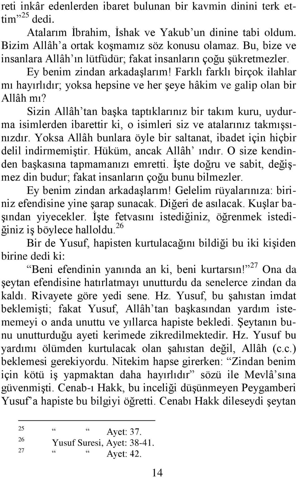 Farklı farklı birçok ilahlar mı hayırlıdır; yoksa hepsine ve her şeye hâkim ve galip olan bir Allâh mı?