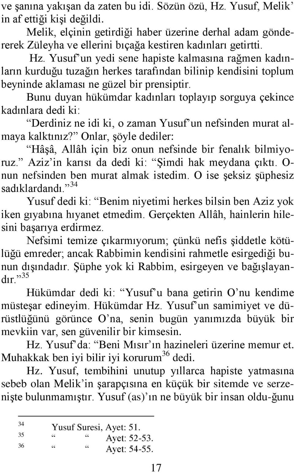 Yusuf un yedi sene hapiste kalmasına rağmen kadınların kurduğu tuzağın herkes tarafından bilinip kendisini toplum beyninde aklaması ne güzel bir prensiptir.