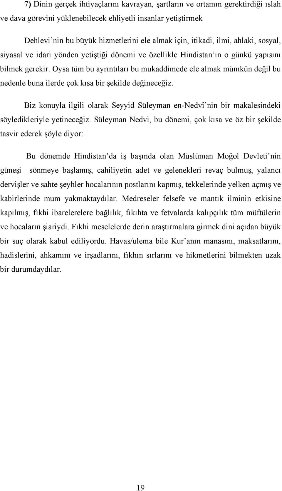 Oysa tüm bu ayrıntıları bu mukaddimede ele almak mümkün değil bu nedenle buna ilerde çok kısa bir şekilde değineceğiz.