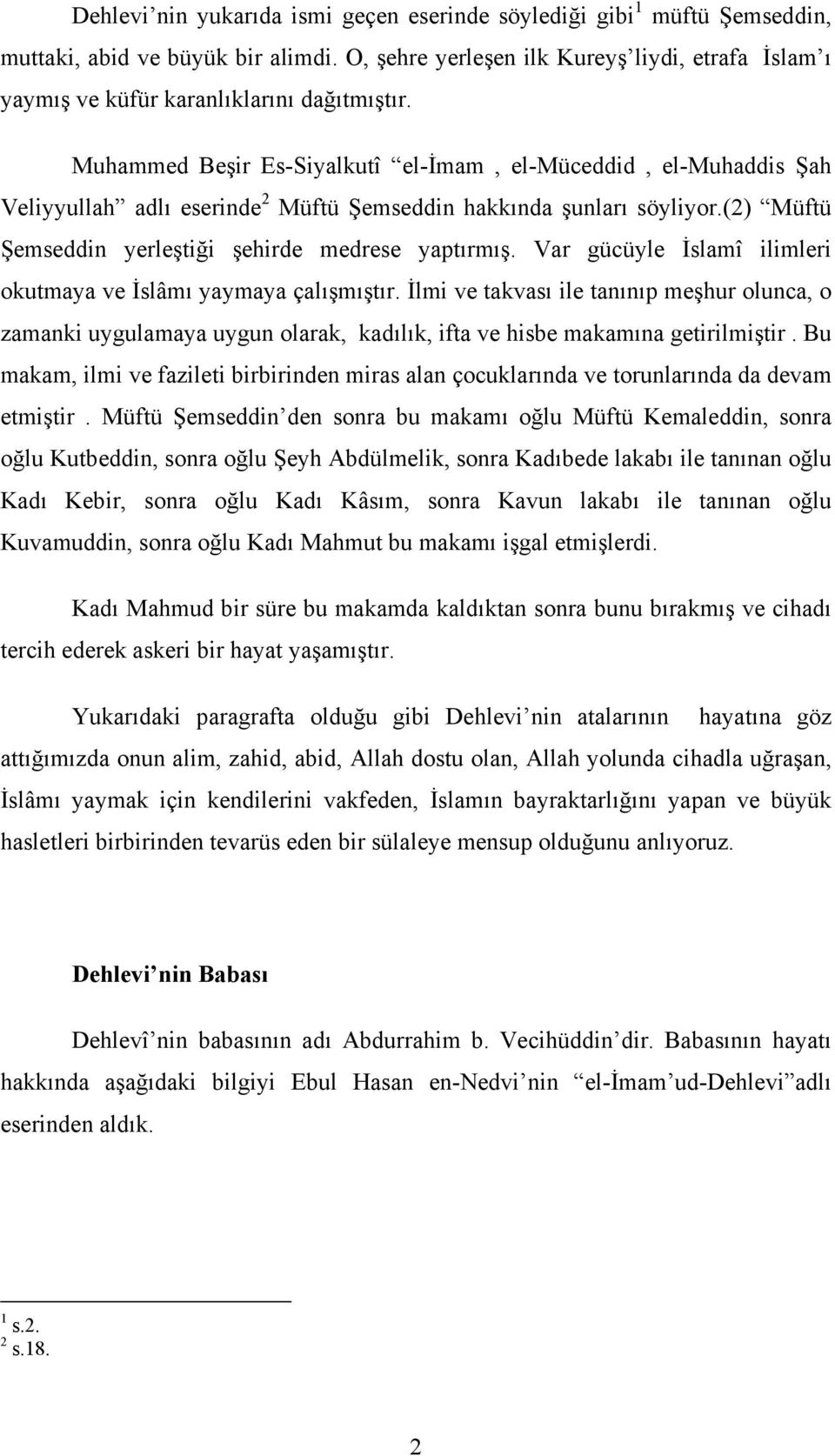 Muhammed Beşir Es-Siyalkutî el-đmam, el-müceddid, el-muhaddis Şah Veliyyullah adlı eserinde 2 Müftü Şemseddin hakkında şunları söyliyor.(2) Müftü Şemseddin yerleştiği şehirde medrese yaptırmış.