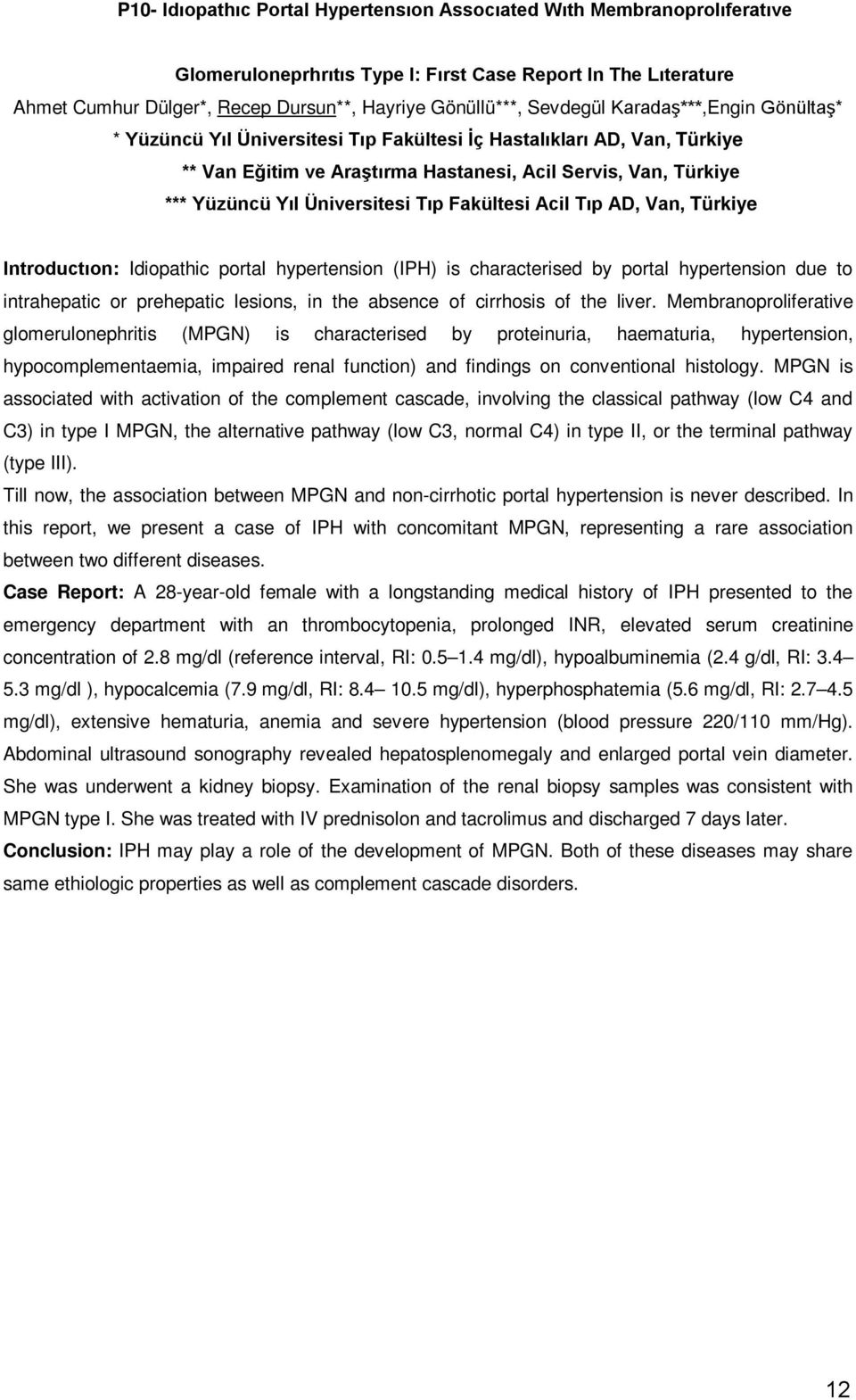 Üniversitesi Tıp Fakültesi Acil Tıp AD, Van, Türkiye Introductıon: Idiopathic portal hypertension (IPH) is characterised by portal hypertension due to intrahepatic or prehepatic lesions, in the