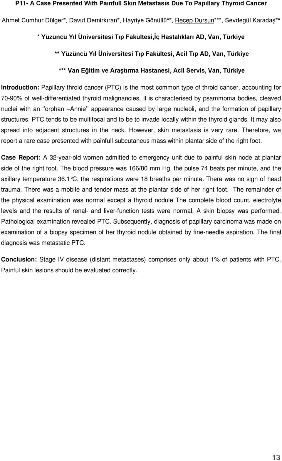 Introduction: Papillary throid cancer (PTC) is the most common type of throid cancer, accounting for 70-90% of well-differentiated thyroid malignancies.