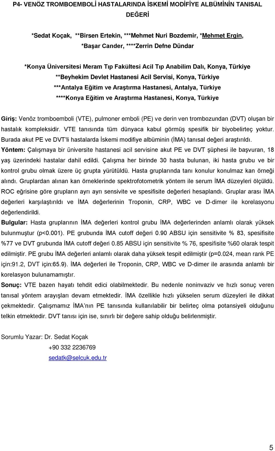 Eğitim ve Araştırma Hastanesi, Konya, Türkiye Giriş: Venöz tromboemboli (VTE), pulmoner emboli (PE) ve derin ven trombozundan (DVT) oluşan bir hastalık kompleksidir.