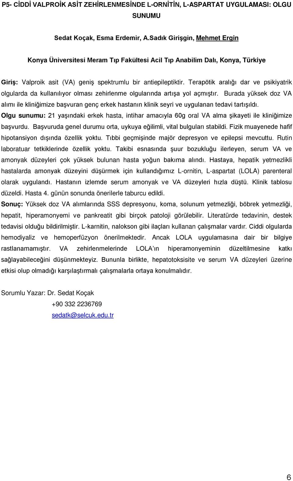 Terapötik aralığı dar ve psikiyatrik olgularda da kullanılıyor olması zehirlenme olgularında artışa yol açmıştır.