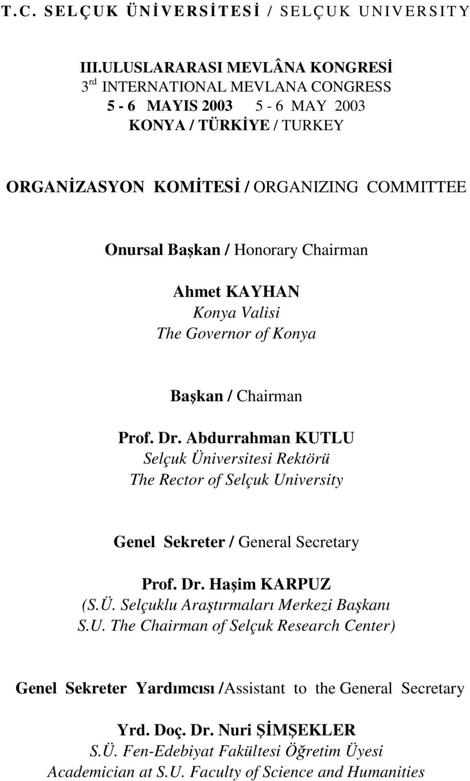 Honorary Chairman Ahmet KAYHAN Konya Valisi The Governor of Konya Başkan / Chairman Prof. Dr.