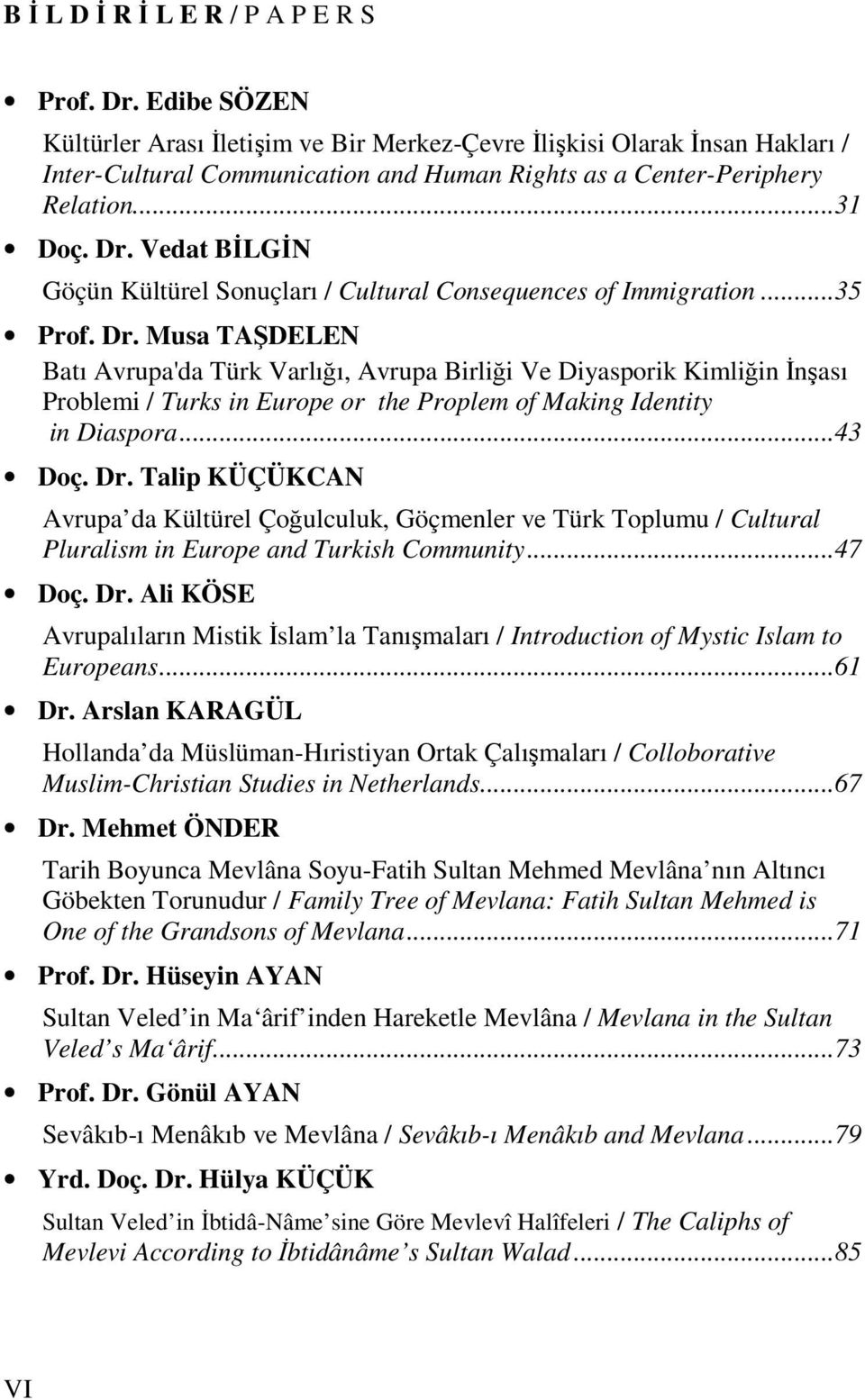 Vedat BİLGİN Göçün Kültürel Sonuçları / Cultural Consequences of Immigration...35 Prof. Dr.