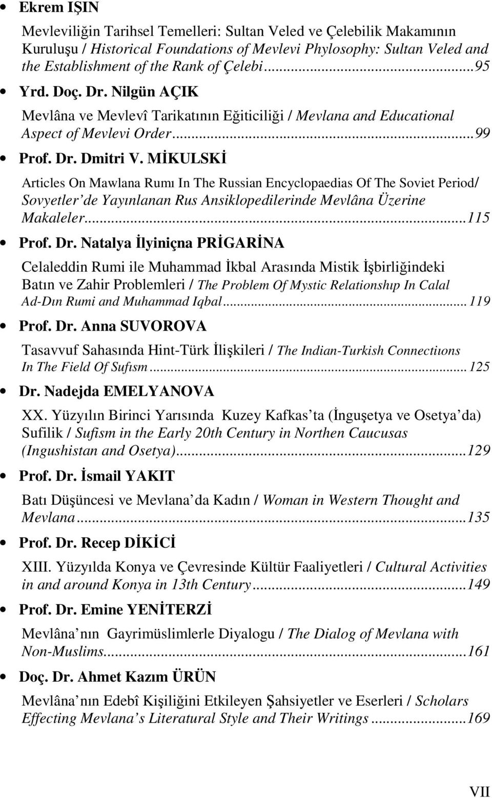 MİKULSKİ Articles On Mawlana Rumı In The Russian Encyclopaedias Of The Soviet Period/ Sovyetler de Yayınlanan Rus Ansiklopedilerinde Mevlâna Üzerine Makaleler...115 Prof. Dr.