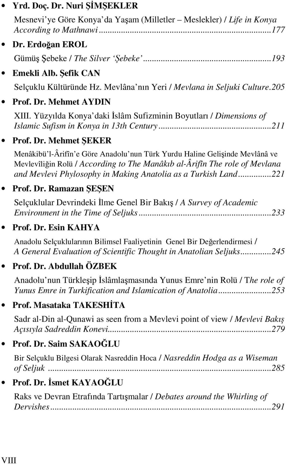 Yüzyılda Konya daki İslâm Sufizminin Boyutları / Dimensions of Islamic Sufism in Konya in 13th Century...211 Prof. Dr.