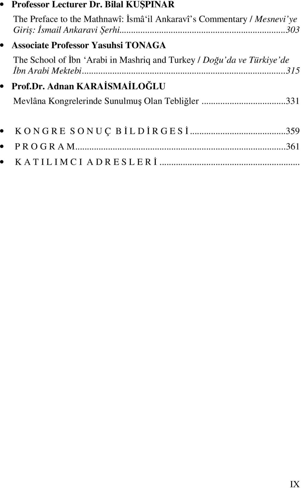 ..303 Associate Professor Yasuhsi TONAGA The School of İbn Arabi in Mashriq and Turkey / Doğu da ve Türkiye de İbn