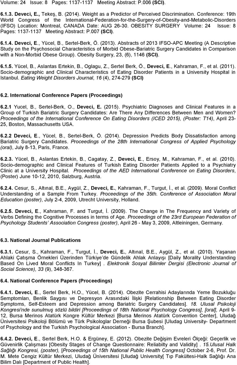 OBESITY SURGERY Volume: 24 Issue: 8 Pages: 1137-1137 Meeting Abstract: P.007 (SCI). 6.1.4. Deveci, E., Yücel, B., Sertel-Berk, Ö. (2013).