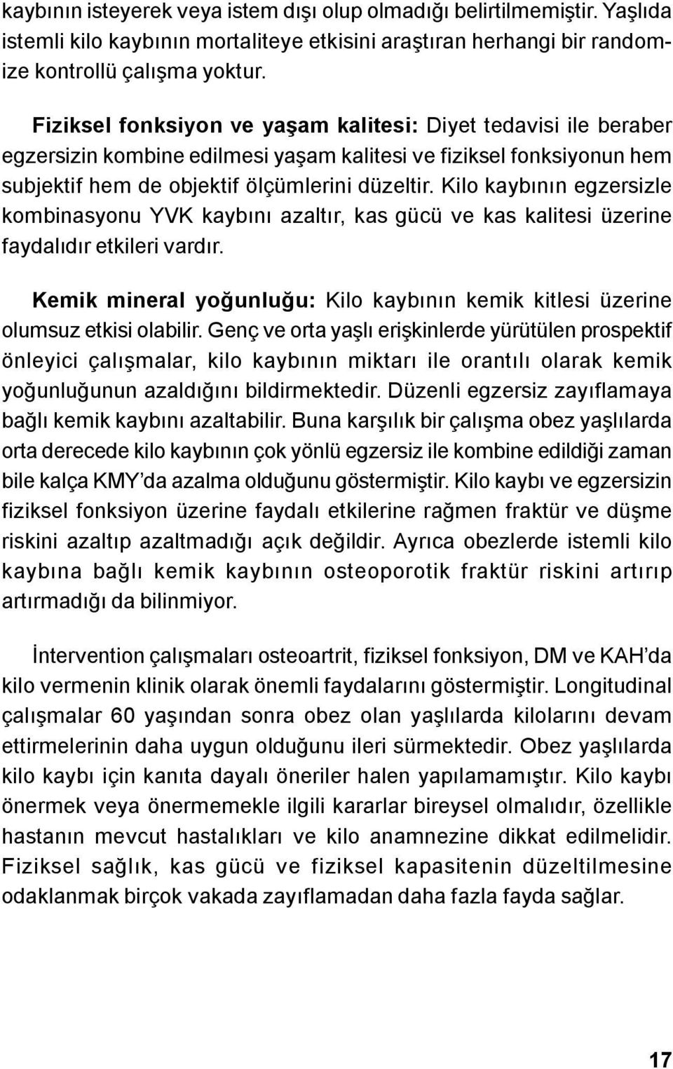 Kilo kaybının egzersizle kombinasyonu YVK kaybını azaltır, kas gücü ve kas kalitesi üzerine faydalıdır etkileri vardır.