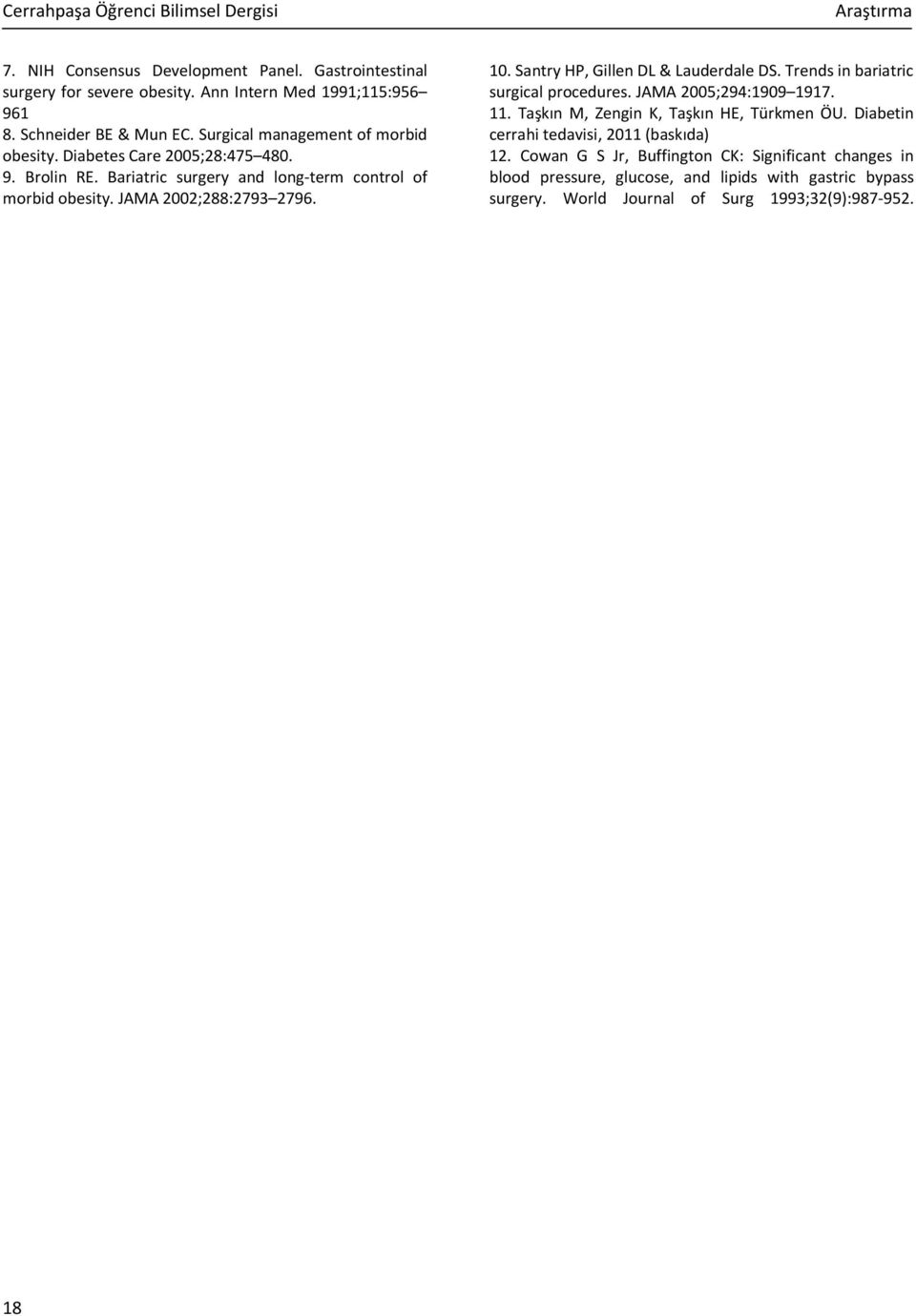 10. Santry HP, Gillen DL & Lauderdale DS. Trends in bariatric surgical procedures. JAMA 2005;294:1909 1917. 11. Taşkın M, Zengin K, Taşkın HE, Türkmen ÖU.