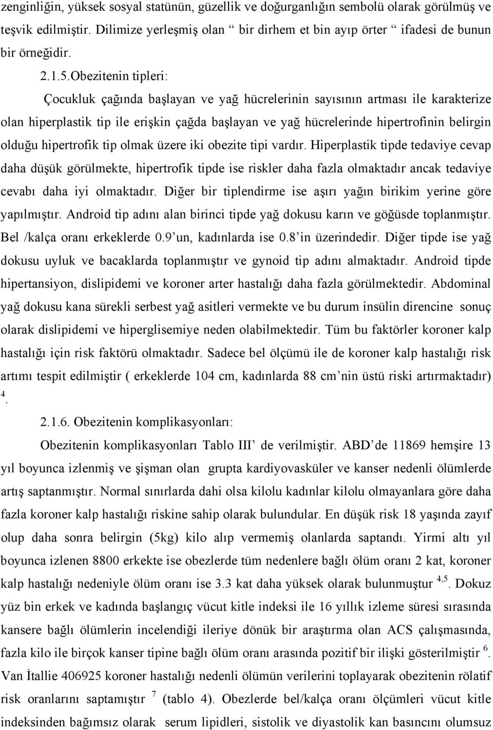 hipertrofik tip olmak üzere iki obezite tipi vardır.