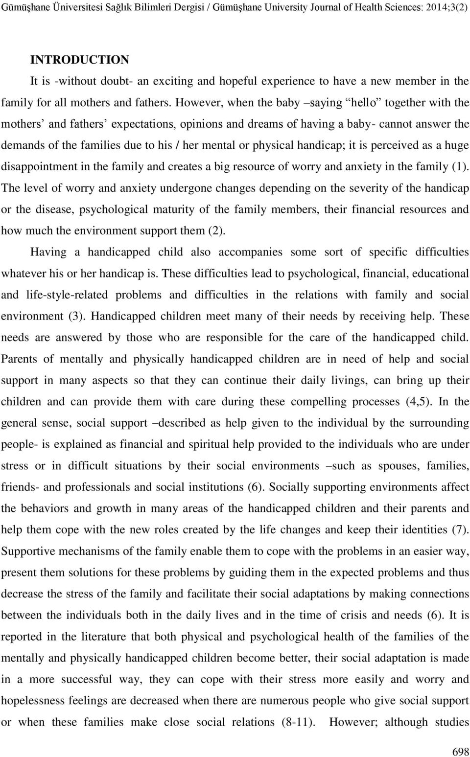 physical handicap; it is perceived as a huge disappointment in the family and creates a big resource of worry and anxiety in the family (1).