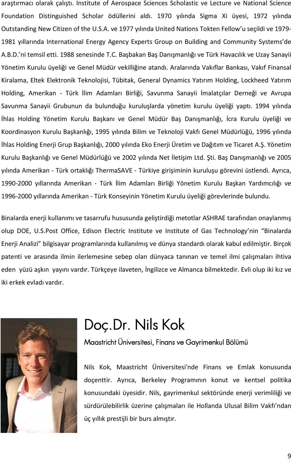 ve 1977 yılında United Nations Tokten Fellow u seçildi ve 1979-1981 yıllarında International Energy Agency Experts Group on Building and Co