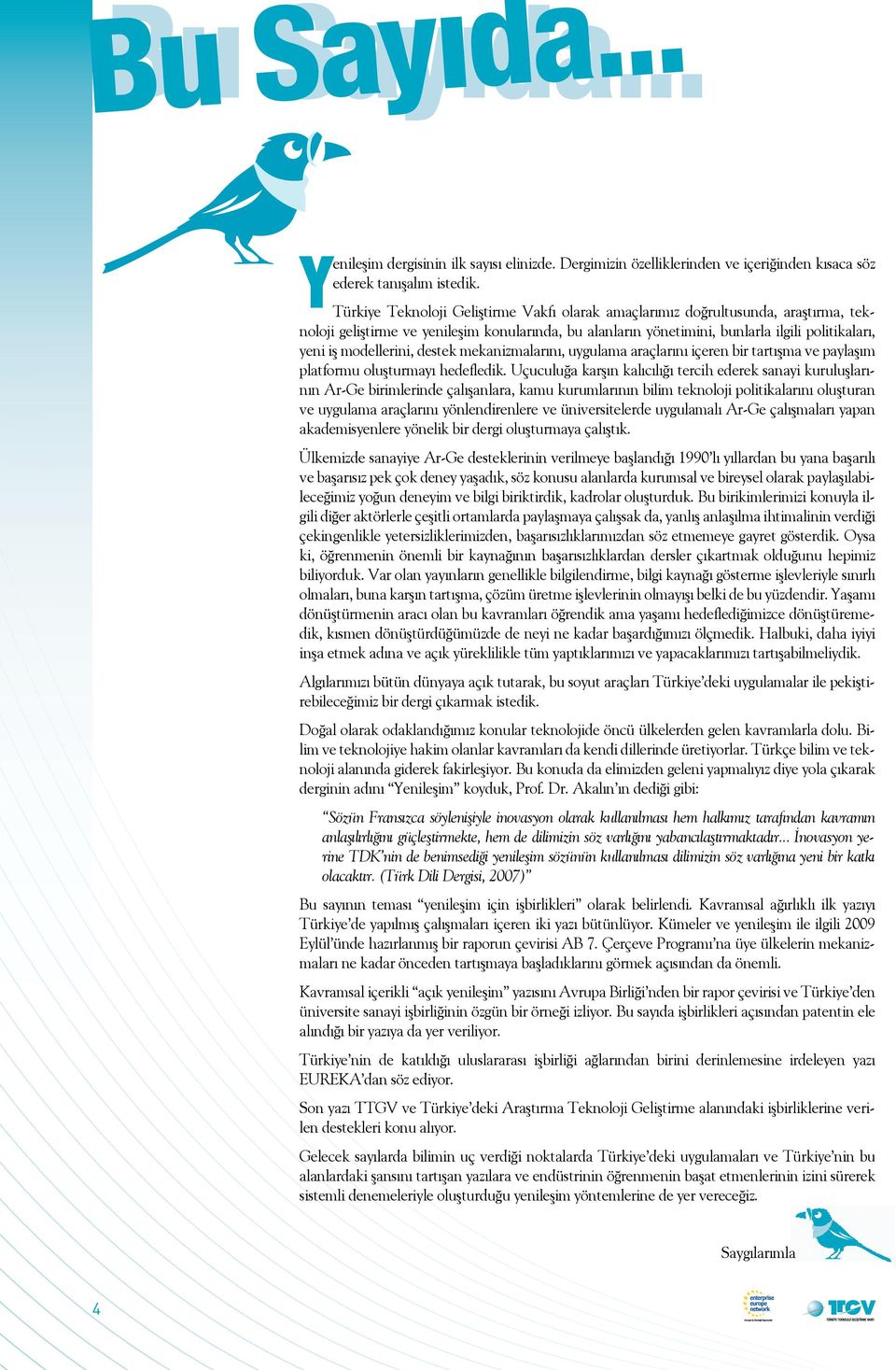 modellerini, destek mekanizmalarını, uygulama araçlarını içeren bir tartışma ve paylaşım platformu oluşturmayı hedefledik.