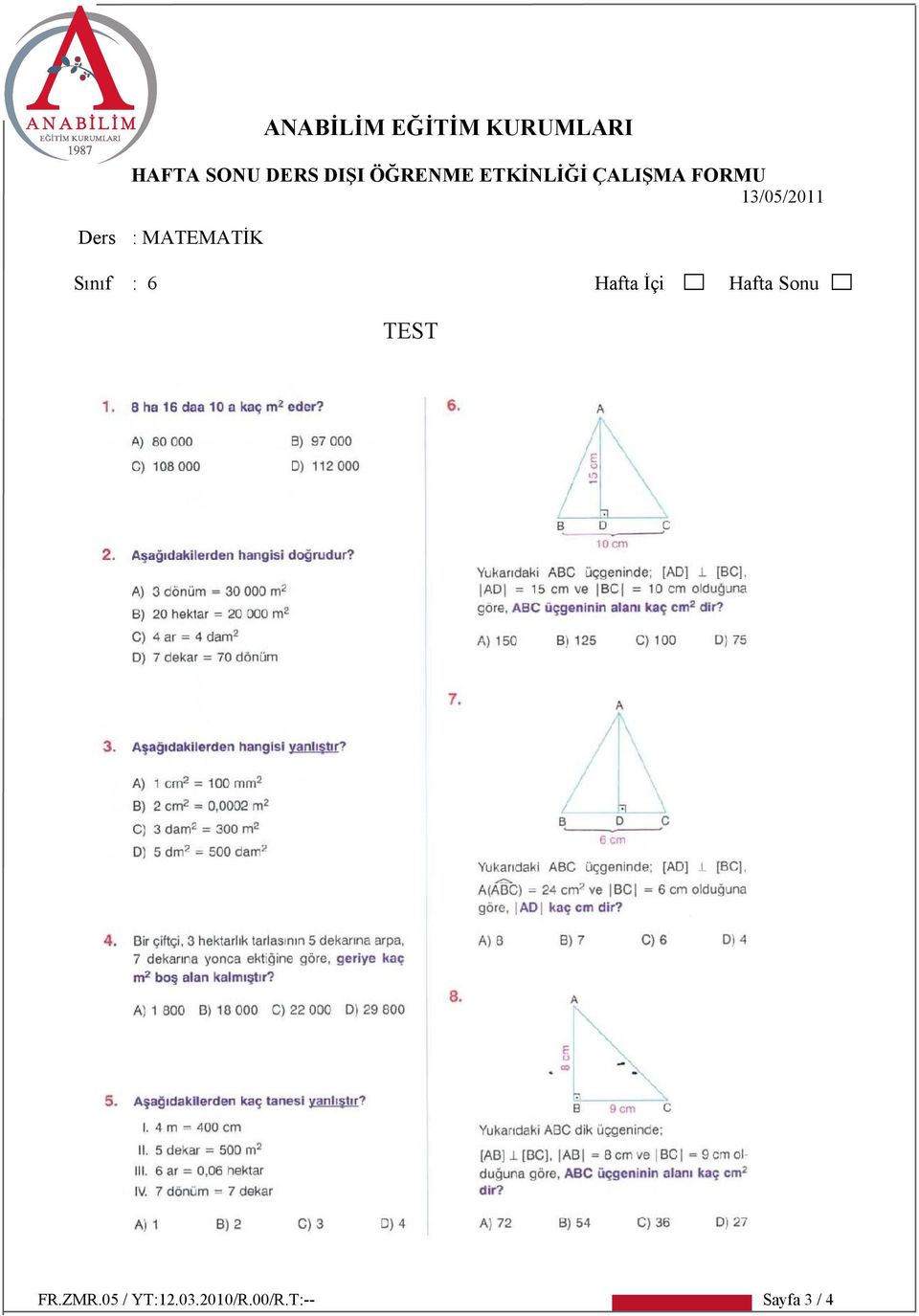 : MATEMATİK Sınıf : 6 Hafta İçi Hafta Sonu TEST