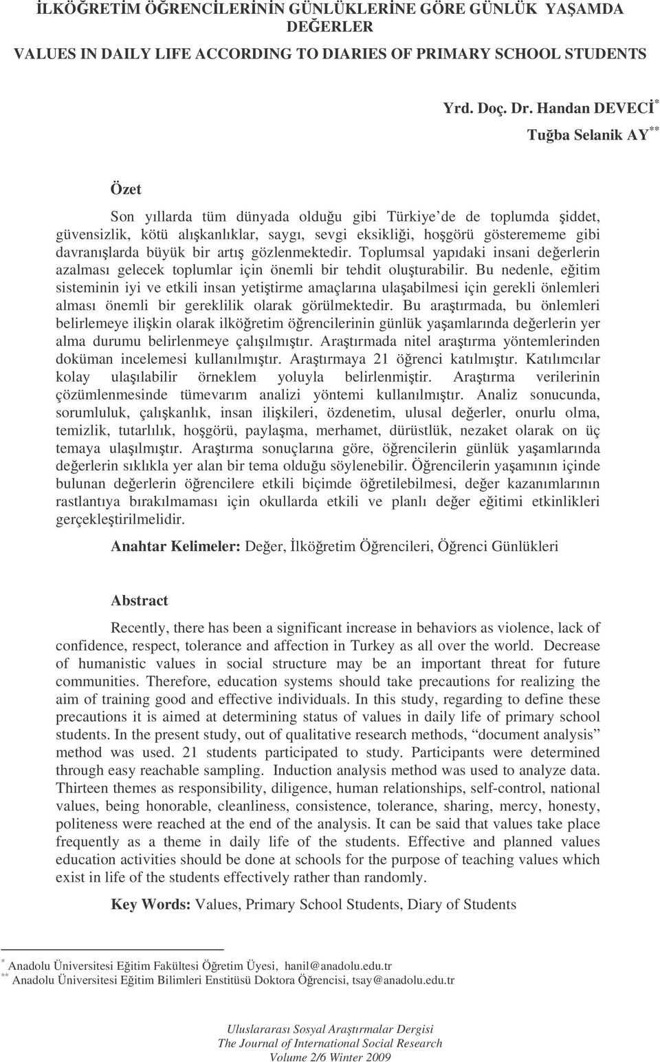 büyük bir artı gözlenmektedir. Toplumsal yapıdaki insani deerlerin azalması gelecek toplumlar için önemli bir tehdit oluturabilir.