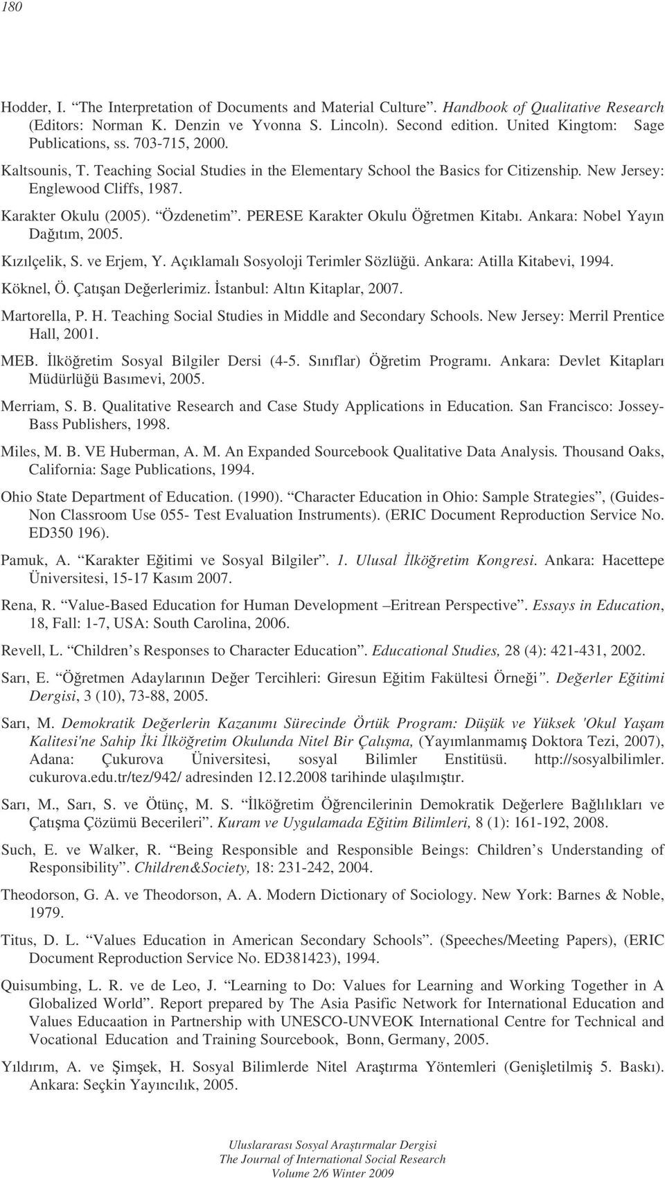 Karakter Okulu (2005). Özdenetim. PERESE Karakter Okulu Öretmen Kitabı. Ankara: Nobel Yayın Daıtım, 2005. Kızılçelik, S. ve Erjem, Y. Açıklamalı Sosyoloji Terimler Sözlüü.