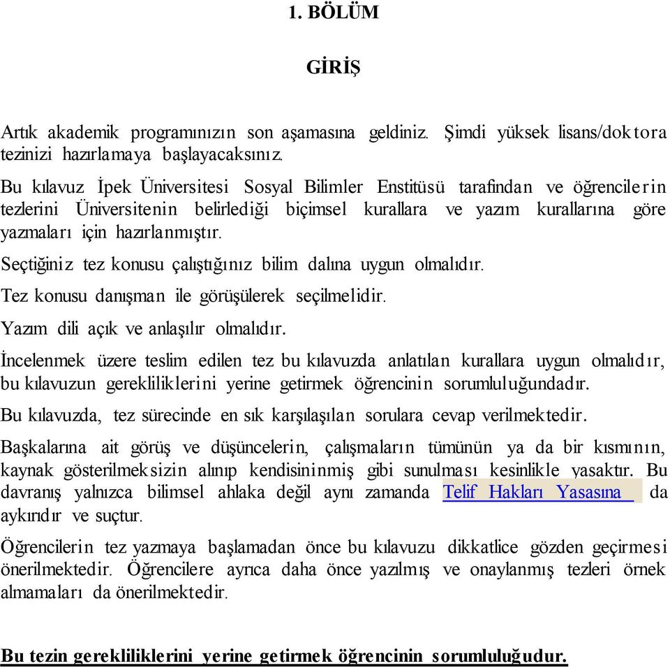 Seçtiğiniz tez konusu çalıştığınız bilim dalına uygun olmalıdır. Tez konusu danışman ile görüşülerek seçilmelidir. Yazım dili açık ve anlaşılır olmalıdır.