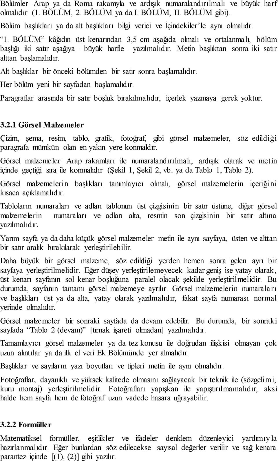 BÖLÜM kâğıdın üst kenarından 3,5 cm aşağıda olmalı ve ortalanmalı, bölüm başlığı iki satır aşağıya büyük harfle yazılmalıdır. Metin başlıktan sonra iki satır alttan başlamalıdır.