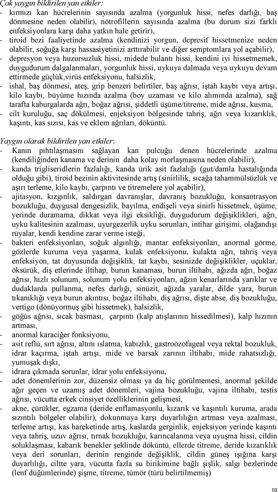 semptomlara yol açabilir), - depresyon veya huzursuzluk hissi, midede bulantı hissi, kendini iyi hissetmemek, duygudurum dalgalanmaları, yorgunluk hissi, uykuya dalmada veya uykuyu devam ettirmede