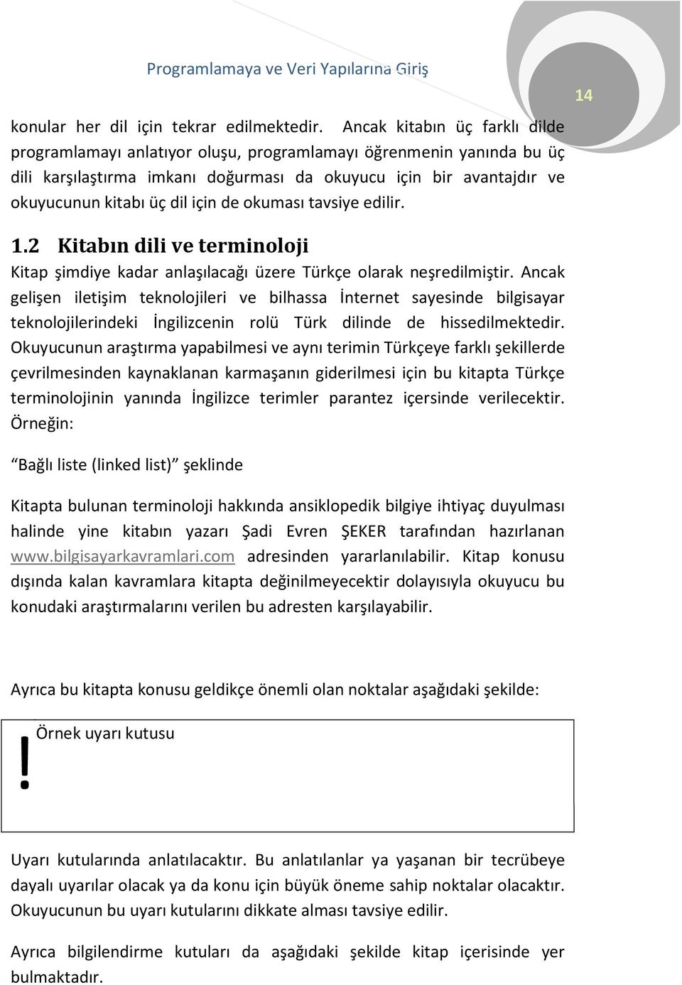 de okuması tavsiye edilir. 1.2 Kitabın dili ve terminoloji Kitap şimdiye kadar anlaşılacağı üzere Türkçe olarak neşredilmiştir.