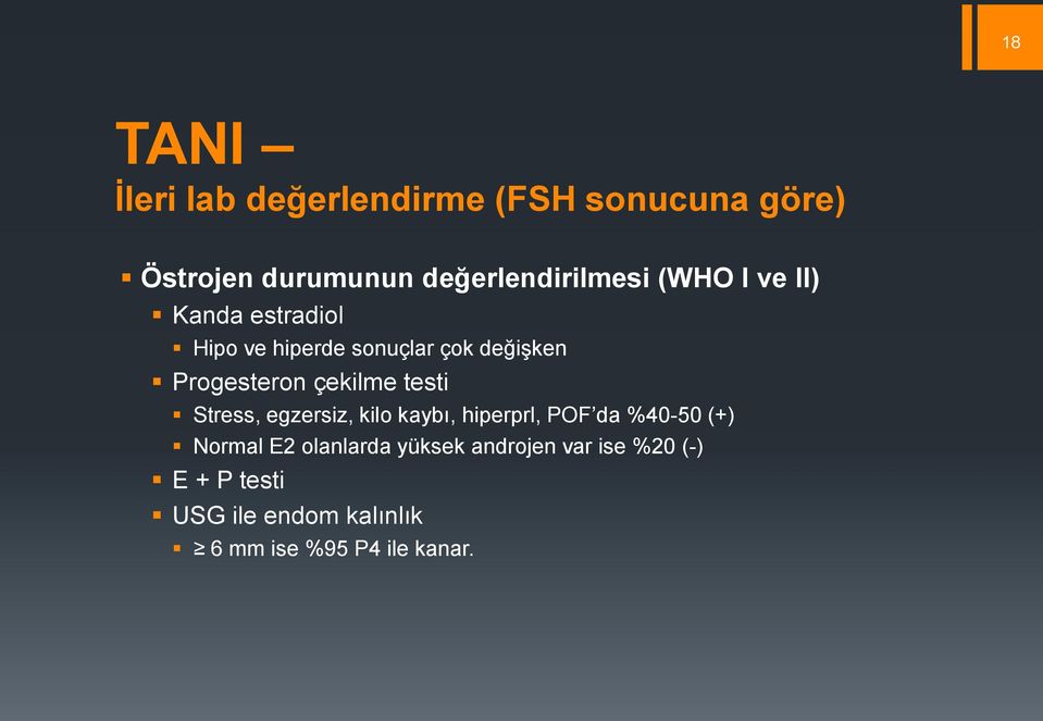 testi Stress, egzersiz, kilo kaybı, hiperprl, POF da %40-50 (+) Normal E2 olanlarda