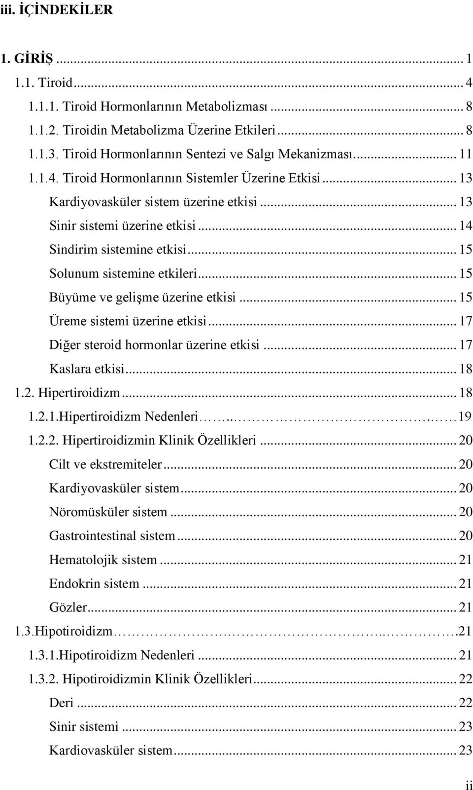 .. 14 Sindirim sistemine etkisi... 15 Solunum sistemine etkileri... 15 Büyüme ve geliģme üzerine etkisi... 15 Üreme sistemi üzerine etkisi... 17 Diğer steroid hormonlar üzerine etkisi.