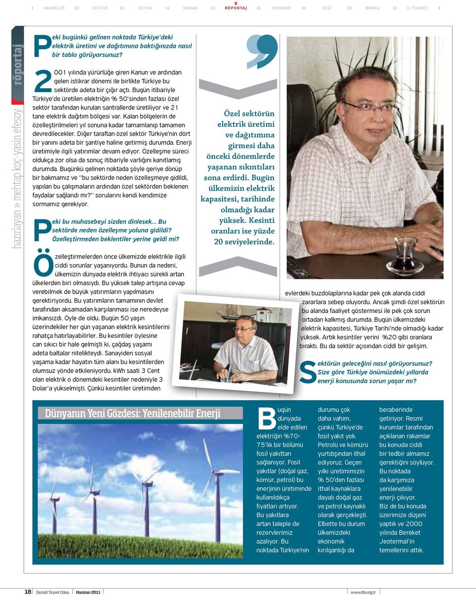 Bugün itibariyle Türkiye'de üretilen elektriğin % 50'sinden fazlası özel sektör tarafından kurulan santrallerde üretiliyor ve 21 tane elektrik dağıtım bölgesi var.