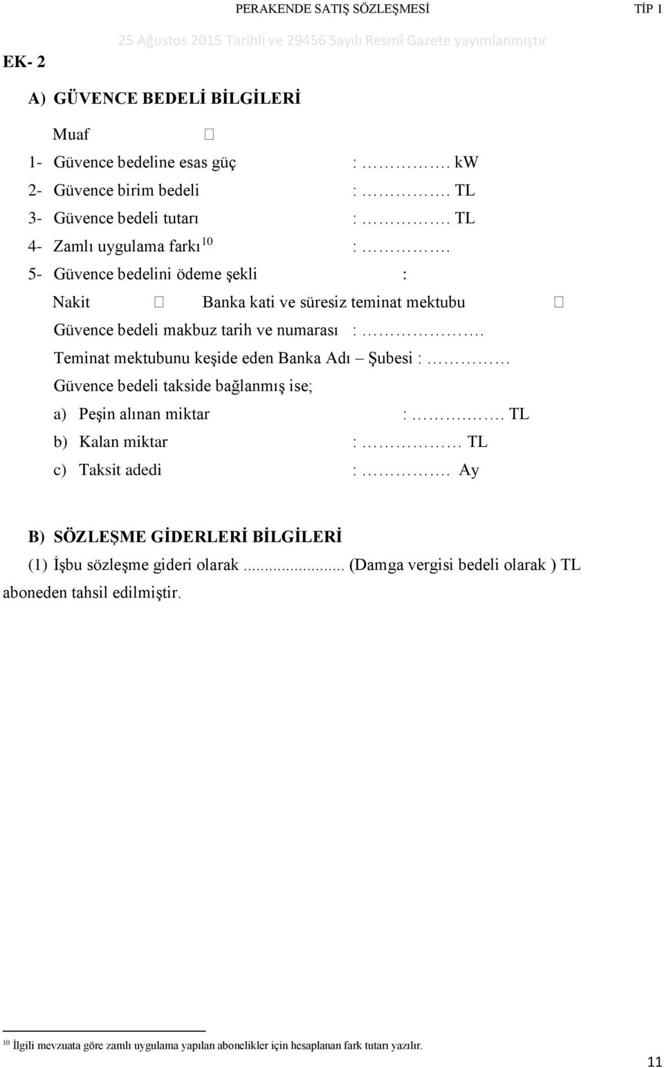 Teminat mektubunu keşide eden Banka Adı Şubesi : Güvence bedeli takside bağlanmış ise; a) Peşin alınan miktar :.. TL b) Kalan miktar : TL c) Taksit adedi :.