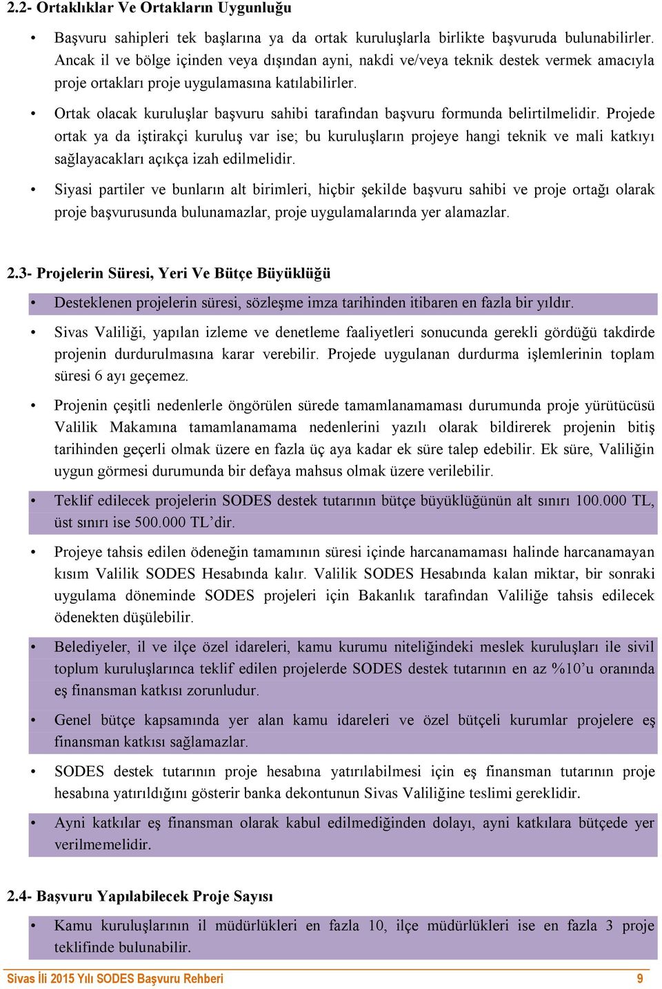 Ortak olacak kuruluşlar başvuru sahibi tarafından başvuru formunda belirtilmelidir.