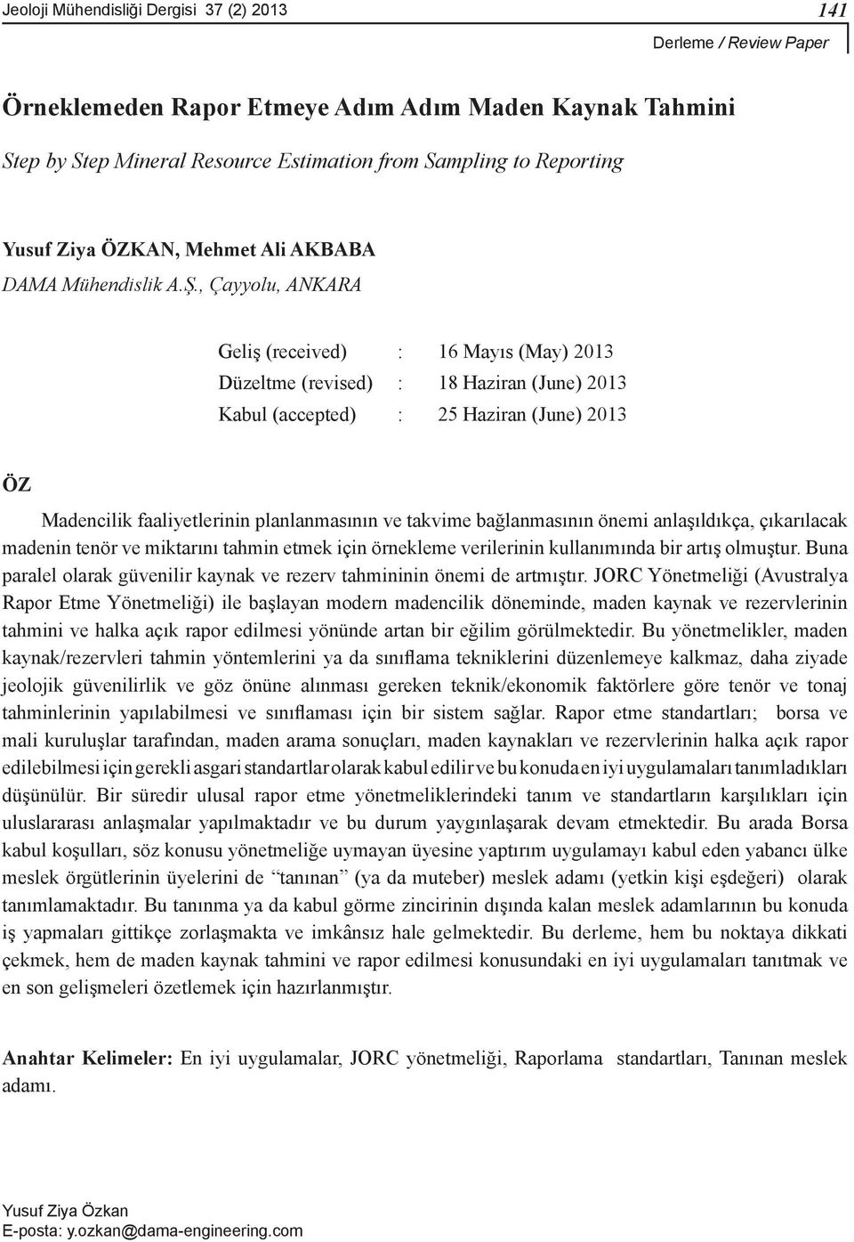 bağlanmasının önemi anlaşıldıkça, çıkarılacak madenin tenör ve miktarını tahmin etmek için örnekleme verilerinin kullanımında bir artış olmuştur.