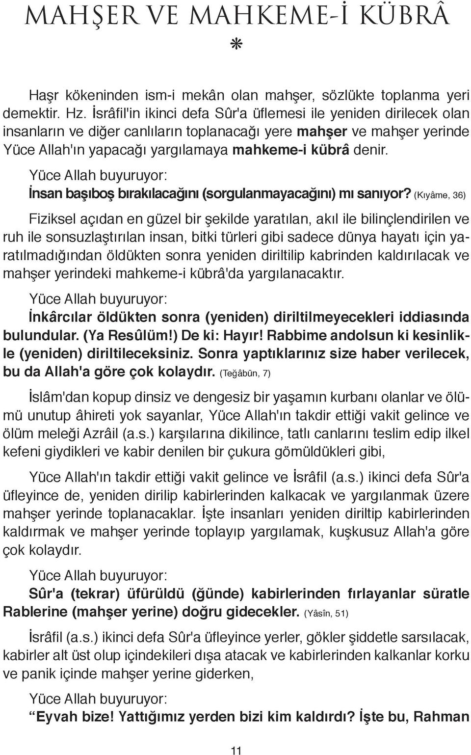 İnsan başıboş bırakılacağını (sorgulanmayacağını) mı sanıyor?