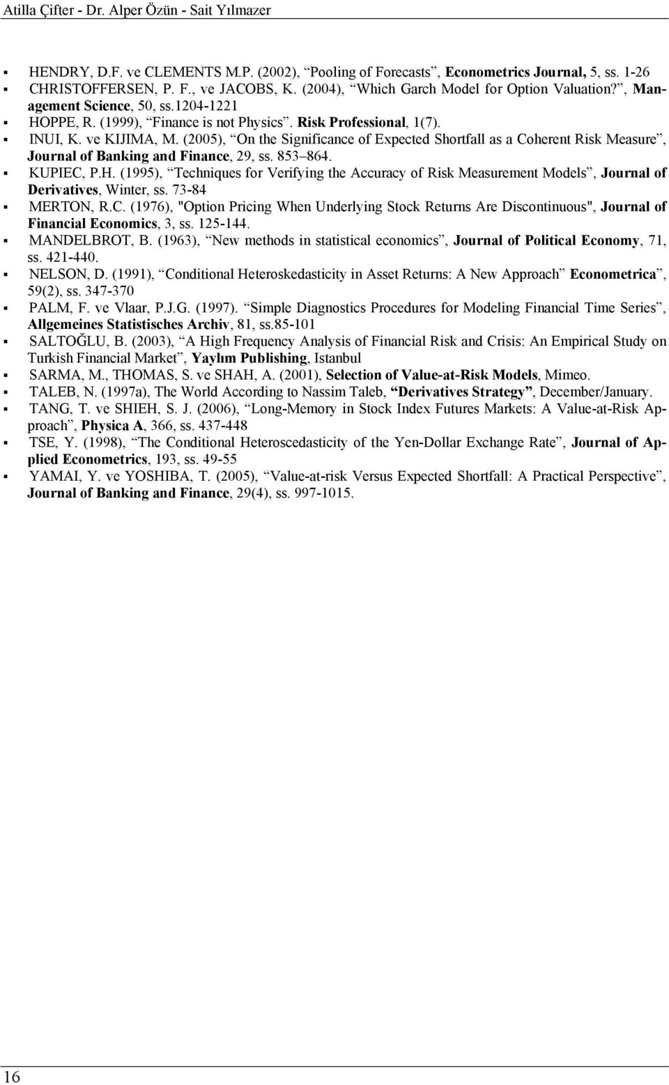 (25), On the Significance of Expected Shortfall as a Coherent Risk Measure, Journal of Banking and Finance, 29, ss. 853 864. KUPIEC, P.H.