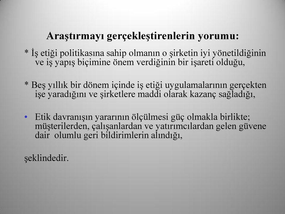 iģe yaradığını ve Ģirketlere maddi olarak kazanç sağladığı, Etik davranıģın yararının ölçülmesi güç olmakla