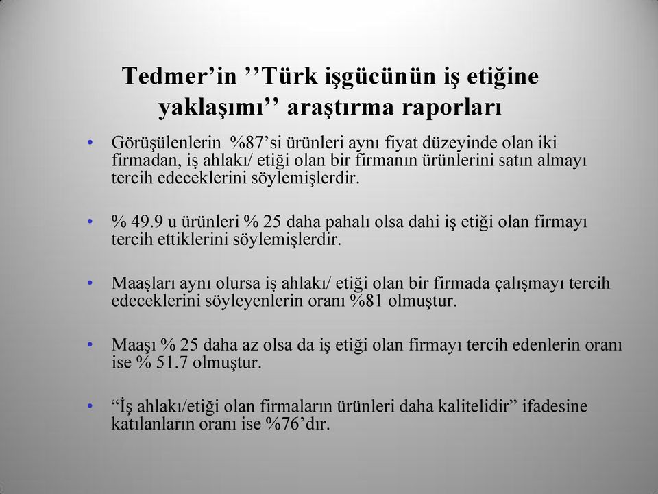 9 u ürünleri % 25 daha pahalı olsa dahi iģ etiği olan firmayı tercih ettiklerini söylemiģlerdir.