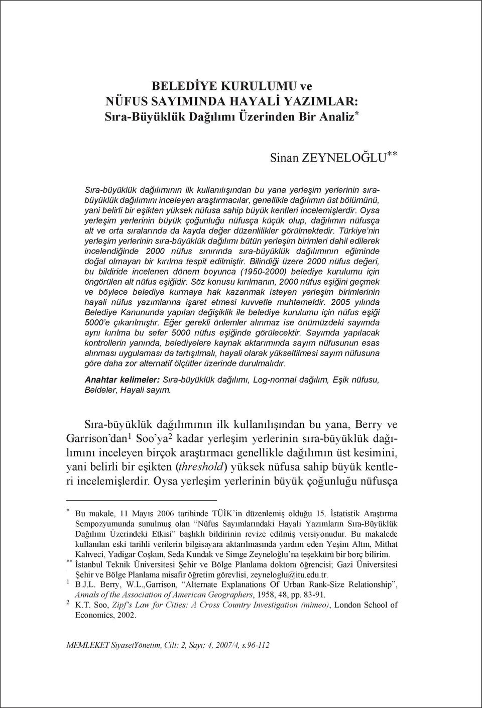 Oysa yerleşim yerlerinin büyük çoğunluğu nüfusça küçük olup, dağılımın nüfusça alt ve orta sıralarında da kayda değer düzenlilikler görülmektedir.