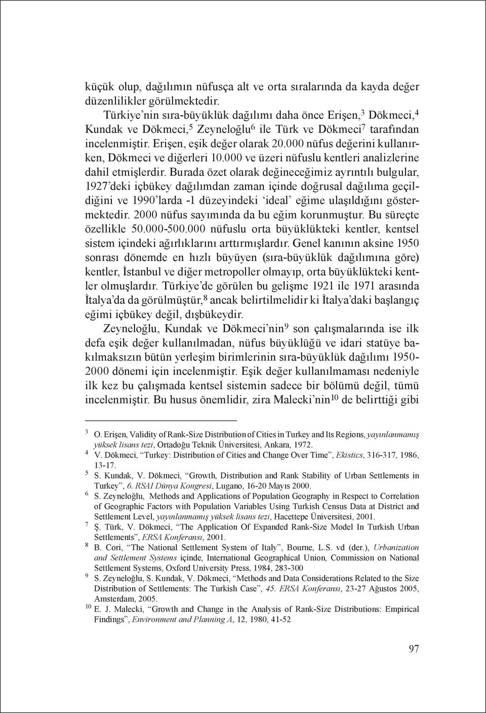 000 nüfus değerini kullanırken, Dökmeci ve diğerleri 10.000 ve üzeri nüfuslu kentleri analizlerine dahil etmişlerdir.