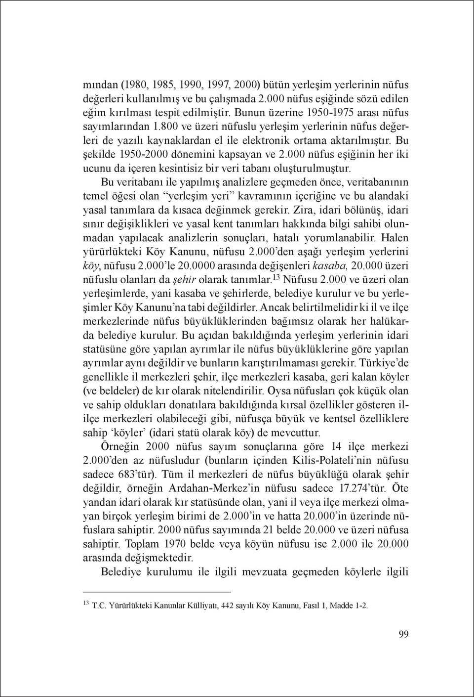 Bu şekilde 1950-2000 dönemini kapsayan ve 2.000 nüfus eşiğinin her iki ucunu da içeren kesintisiz bir veri tabanı oluşturulmuştur.