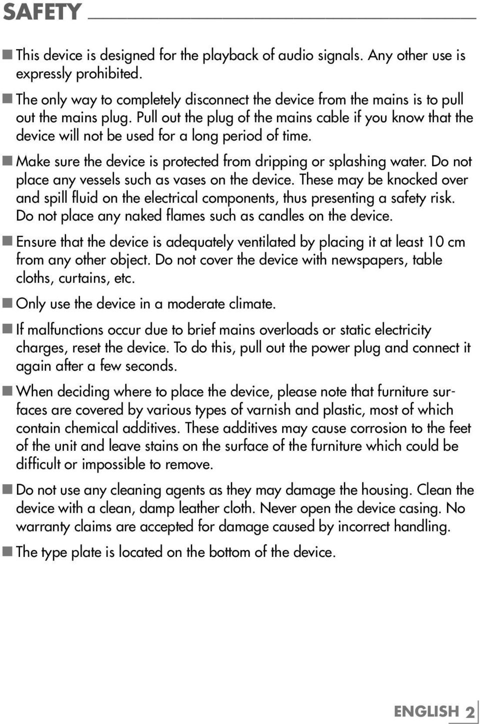 Pull out the plug of the mains cable if you know that the device will not be used for a long period of time. 7 Make sure the device is protected from dripping or splashing water.