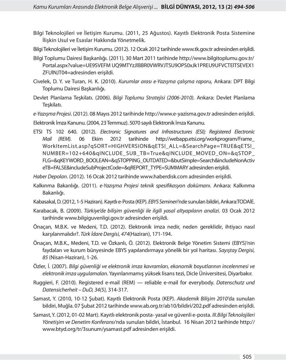 Bilgi Toplumu Dairesi Başkanlığı. (2011). 30 Mart 2011 tarihinde http://www.bilgitoplumu.gov.tr/ Portal.aspx?