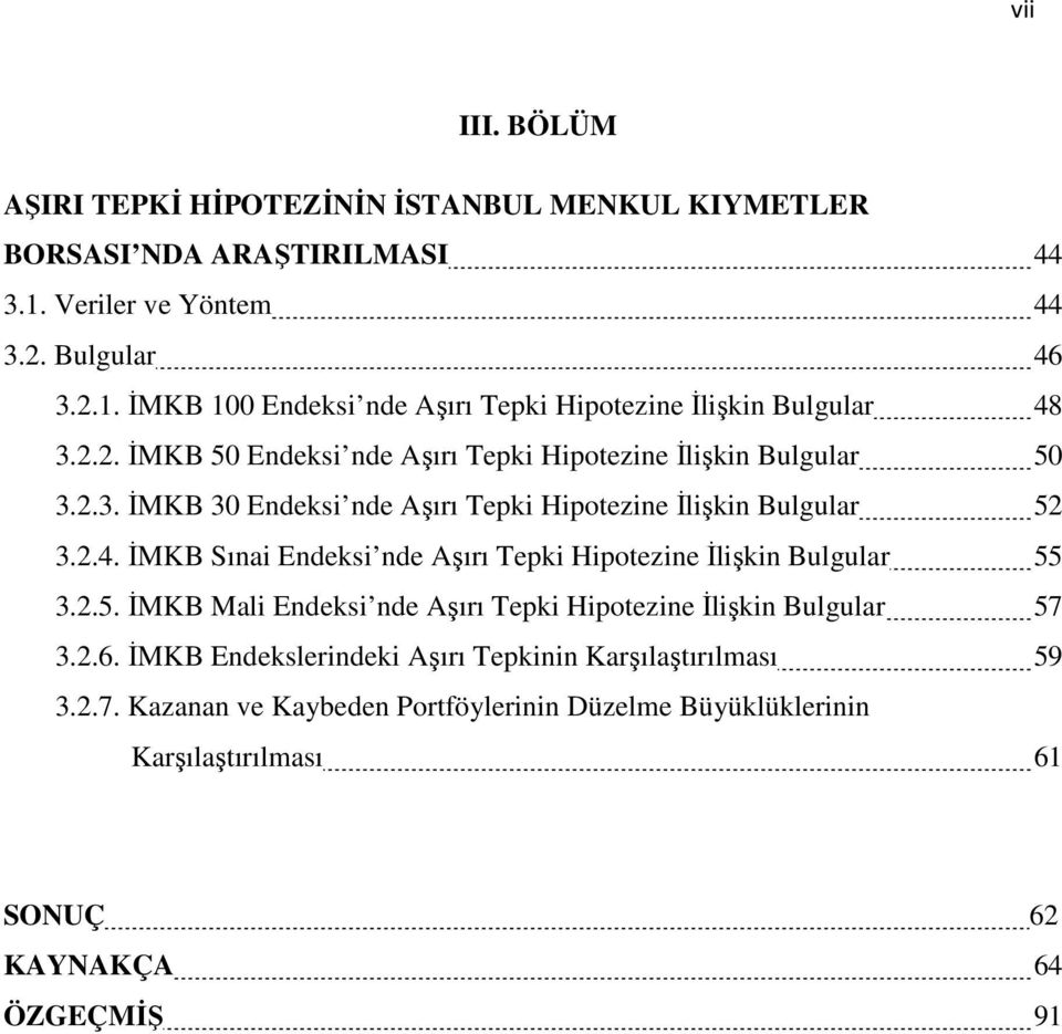 ĐMKB Sınai Endeksi nde Aşırı Tepki Hipotezine Đlişkin Bulgular 55 3.2.5. ĐMKB Mali Endeksi nde Aşırı Tepki Hipotezine Đlişkin Bulgular 57 3.2.6.