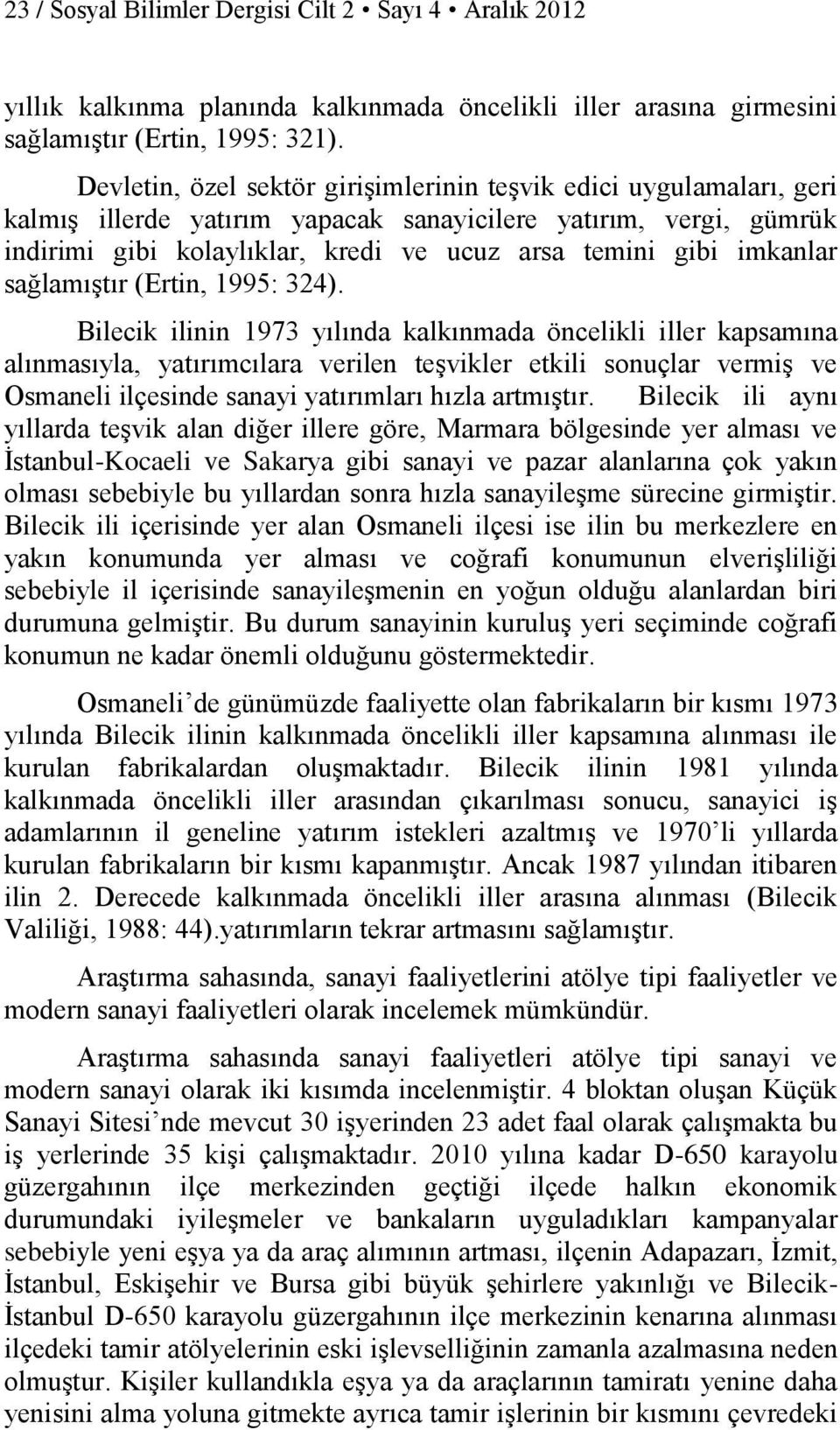 imkanlar sağlamıştır (Ertin, 1995: 324).