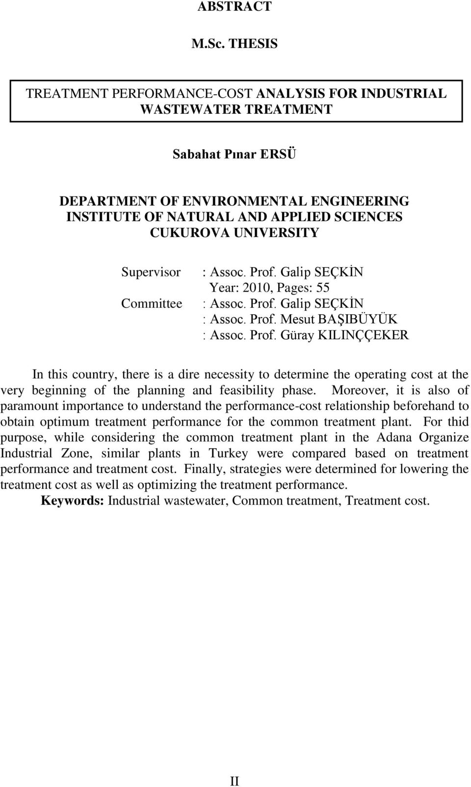 Supervisor Committee : Assoc. Prof. Galip SEÇKĠN Year: 2010, Pages: 55 : Assoc. Prof. Galip SEÇKĠN : Assoc. Prof. Mesut BAġIBÜYÜK : Assoc. Prof. Güray KILINÇÇEKER In this country, there is a dire necessity to determine the operating cost at the very beginning of the planning and feasibility phase.